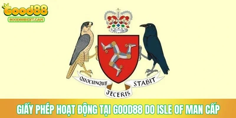 Giấy phép hoạt động tại GOOD88 do Isle Of Man cấp