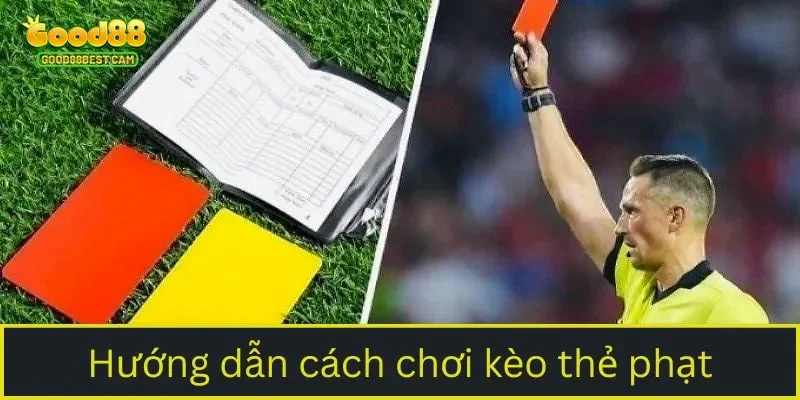 Hướng dẫn cách chơi kèo thẻ phạt 