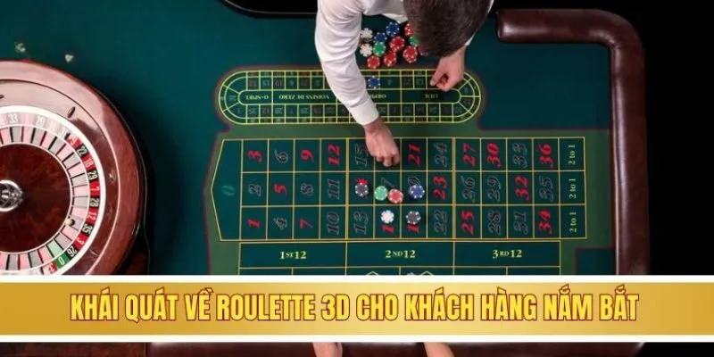 Khái quát về roulette 3d cho khách hàng nắm bắt