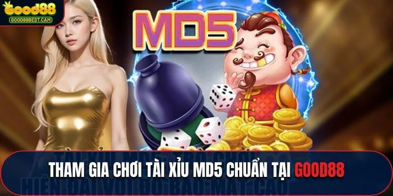 Hãy tham gia game tài xỉu MD5 ngay hôm nay tại GOOD88